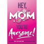 Hey, Mom You're Awesome! the Ultimate What I Love about Mom Fill-In-the-Blank Gift Book: (Things I Love about You Book for Mom Prompted Fill in Blank - Paperback