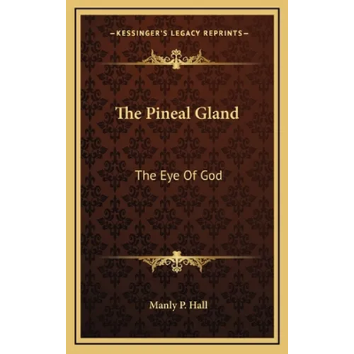 The Pineal Gland: The Eye Of God - Hardcover