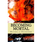Becoming Mortal - Paperback
