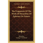 The Fragments Of The Work Of Heraclitus Of Ephesus On Nature - Hardcover