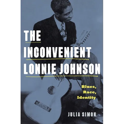The Inconvenient Lonnie Johnson: Blues, Race, Identity - Hardcover