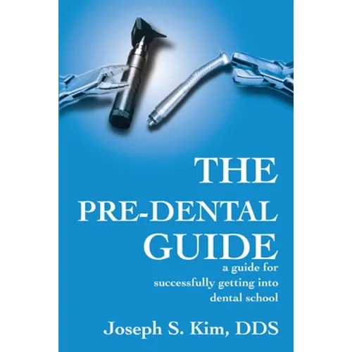 The Pre-Dental Guide: A Guide for Successfully Getting Into Dental School - Paperback