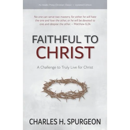 Faithful to Christ: A Challenge to Truly Live for Christ - Paperback