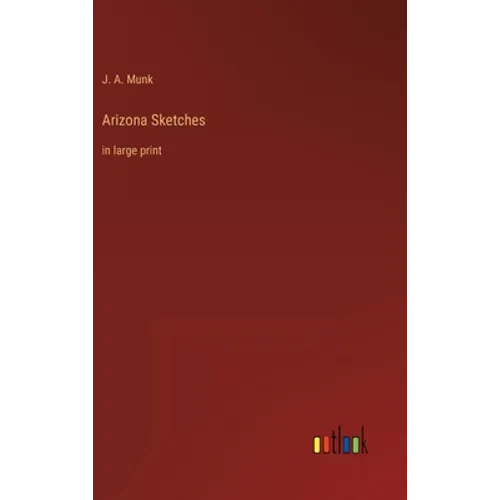 Arizona Sketches: in large print - Hardcover
