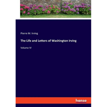The Life and Letters of Washington Irving: Volume IV - Paperback