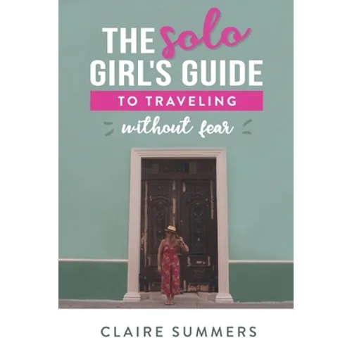 The Solo Girl's Guide to Traveling Without Fear - Paperback