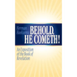 Behold, He Cometh: An Exposition of the Book of Revelation - Hardcover