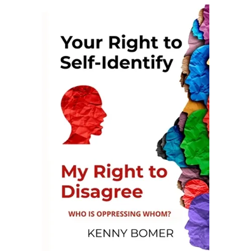 Your Right to Self-Identify: My Right to Disagree: Who is oppressing whom? - Paperback