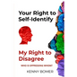 Your Right to Self-Identify: My Right to Disagree: Who is oppressing whom? - Paperback