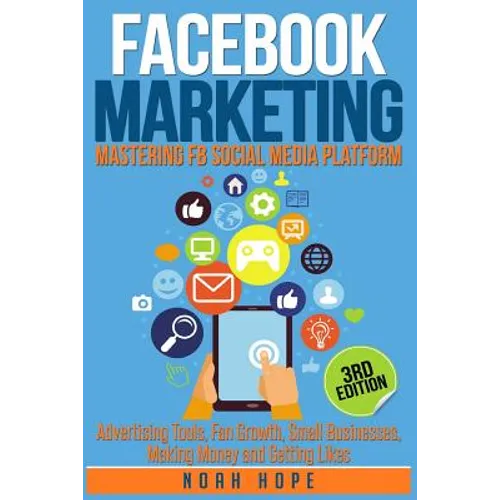 Facebook Marketing: Strategies for Advertising, Business, Making Money and Making Passive Income - Paperback