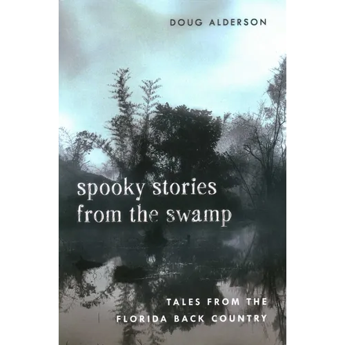 Spooky Stories from the Swamp: Tales from the Florida Back Country - Paperback