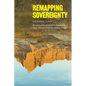 Remapping Sovereignty: Decolonization and Self-Determination in North American Indigenous Political Thought - Hardcover