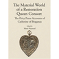 The Material World of a Restoration Queen Consort: The Privy Purse Accounts of Catherine of Braganza - Hardcover