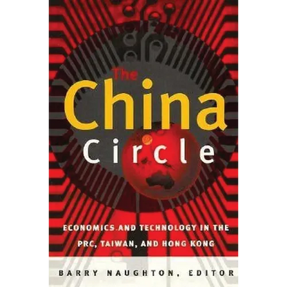 The China Circle: Economics and Technology in the Prc, Taiwan, and Hong Kong - Paperback