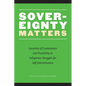 Sovereignty Matters: Locations of Contestation and Possibility in Indigenous Struggles for Self-Determination - Paperback