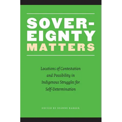 Sovereignty Matters: Locations of Contestation and Possibility in Indigenous Struggles for Self-Determination - Paperback