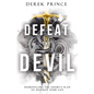 Defeat the Devil: Dismantling the Enemy's Plan to Destroy Your Life - Paperback