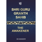 Shri Guru Granth Sahib: The Awakener - Hardcover