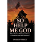 So Help Me God: A U.S Marine's Memoir of Abuse, Corruption, and Self-Discovery - Paperback