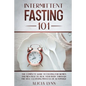 Intermittent Fasting 101: The Complete Guide to Fasting for Women and Men Over 50. Heal Your Body Through the Self-Cleansing Process of Autophag - Paperback