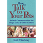 How to Talk to Your Pets: Animal Communication for Dogs, Cats, & Other Critters - Paperback