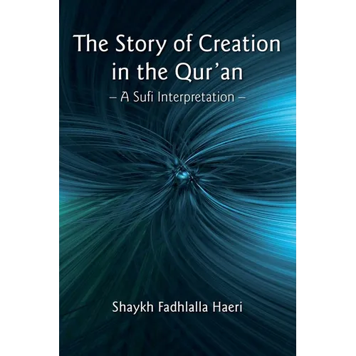 The Story of Creation in the Qur'an: A Sufi Interpretation - Paperback
