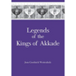 Legends of the Kings of Akkade: The Texts - Hardcover