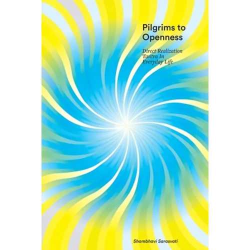Pilgrims to Openness: Direct Realization Tantra in Everyday Life - Paperback