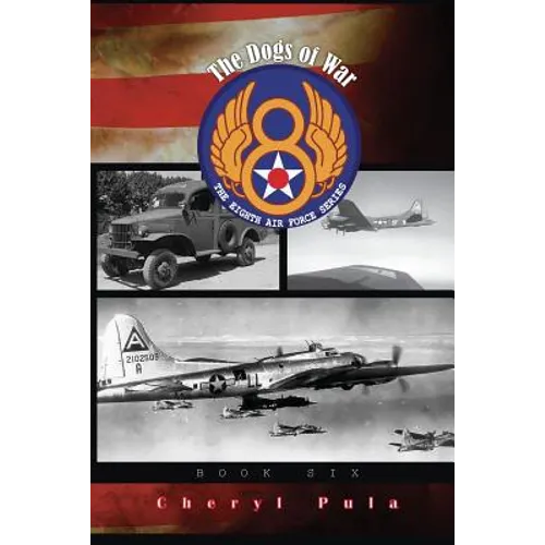 The Dogs of War: : The Eighth Air Force Series, Volume 6 - Paperback