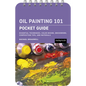 Oil Painting 101: Pocket Guide: Essential Techniques, Color Mixing, Brushwork, Composition Tips, and Materials - Spiral