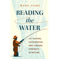 Reading the Water: Fly Fishing, Fatherhood, and Finding Strength in Nature - Hardcover