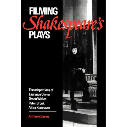 Filming Shakespeare's Plays: The Adaptations of Laurence Olivier, Orson Welles, Peter Brook, and Akira Kurosawa - Paperback