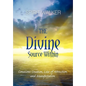 The Divine Source Within: Conscious Creation, Law of Attraction and Manifestation - Paperback