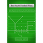 Best Youth Football Plays: The Playbook for Winning Youth Football Teams - Paperback