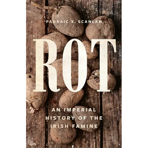 Rot: An Imperial History of the Irish Famine - Hardcover