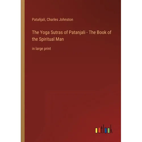 The Yoga Sutras of Patanjali - The Book of the Spiritual Man: in large print - Paperback
