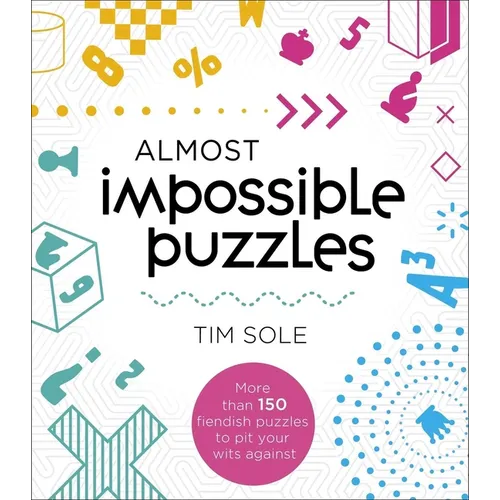 Almost Impossible Puzzles: More Than 150 Fiendish Puzzles to Pit Your Wits Against - Paperback
