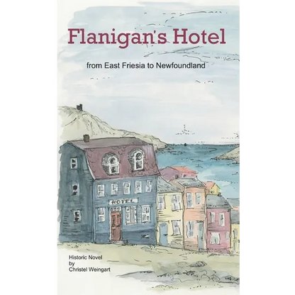 Flanigan´s Hotel: From East Friesia to Newfoundland - Paperback