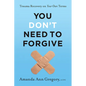 You Don't Need to Forgive: Trauma Recovery on Your Own Terms - Hardcover