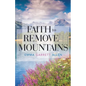 Faith to Remove Mountains - Paperback