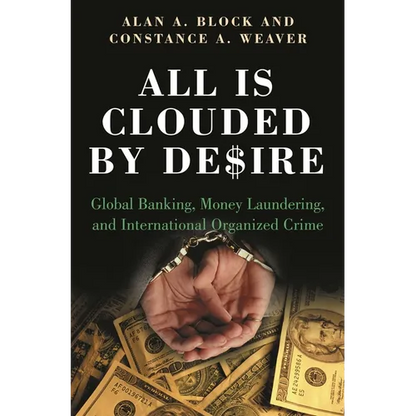 All Is Clouded by Desire: Global Banking, Money Laundering, and International Organized Crime - Hardcover