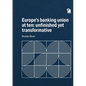 Europe's Banking union at ten: unfinished yet transformative - Paperback