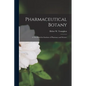 Pharmaceutical Botany; a Text-book for Students of Pharmacy and Science - Paperback