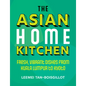 The Asian Home Kitchen: Fresh, Vibrant Dishes from Kuala Lumpur to Kyoto - Hardcover