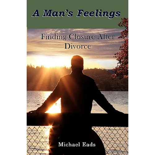 A Man's Feelings: Finding Closure After Divorce - Paperback