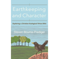 Earthkeeping and Character: Exploring a Christian Ecological Virtue Ethic - Hardcover