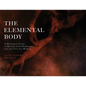 The Elemental Body: A Movement Guide to Kinship with Ourselves and the Natural World - Paperback