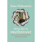 Why We're Protestant: The Five Solas of the Reformation, and Why They Matter - Paperback