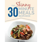 The Skinny 30 Minute Meals Recipe Book: Great Food, Easy Recipes, Prepared & Cooked In 30 Minutes Or Less. All Under 300,400 & 500 Calories - Paperback
