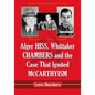 Alger Hiss, Whittaker Chambers and the Case That Ignited McCarthyism - Paperback